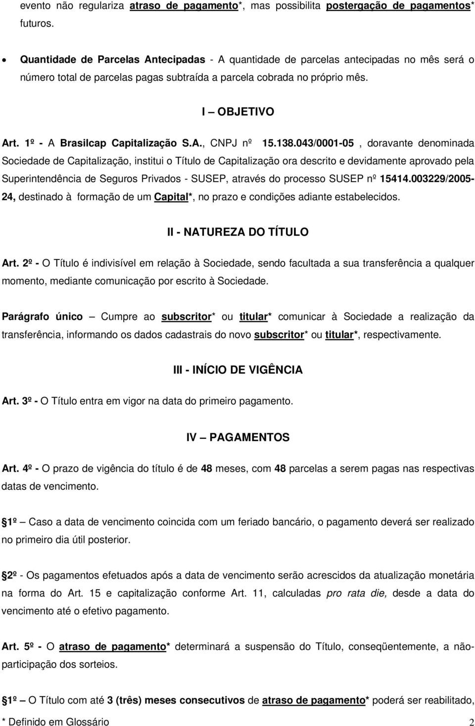 1º - A Brasilcap Capitalização S.A., CNPJ nº 15.138.