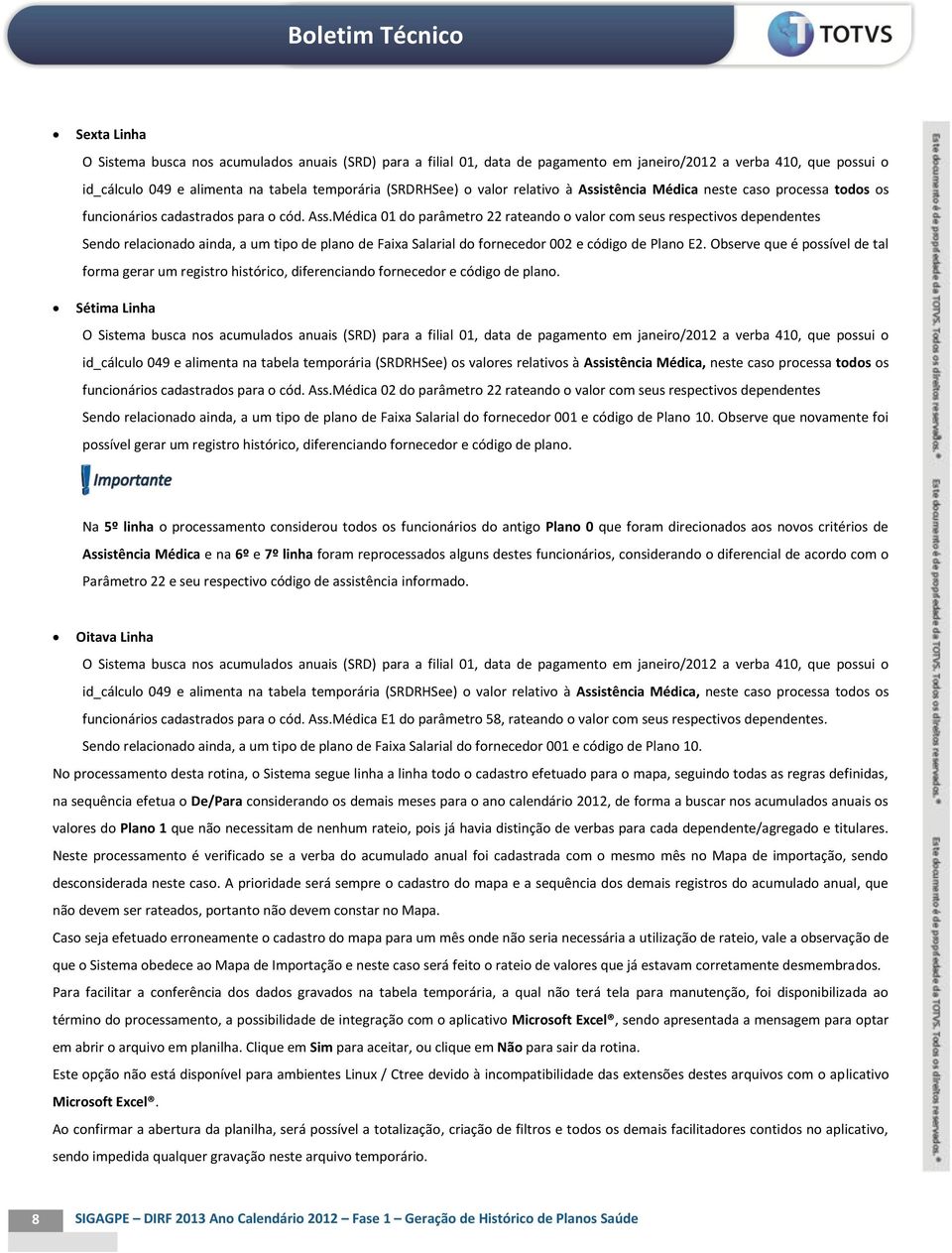 Observe que é possível de tal forma gerar um registro histórico, diferenciando fornecedor e código de plano.