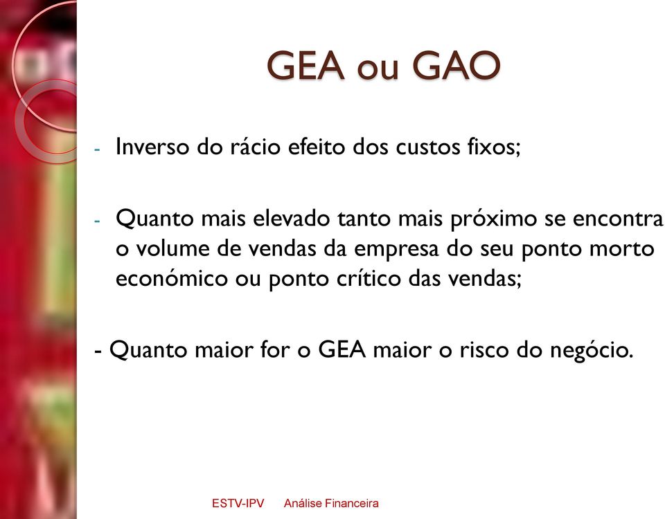 do seu ponto morto económico ou ponto crítico das vendas; - Quanto