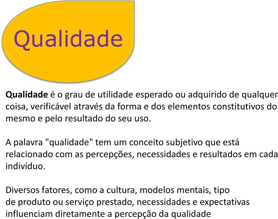 A palavra "qualidade" tem um conceito subjetivo que está relacionado com as percepções, necessidades e resultados em