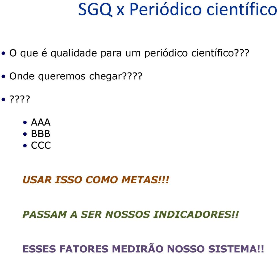 ??????? AAA BBB CCC USAR ISSO COMO METAS!