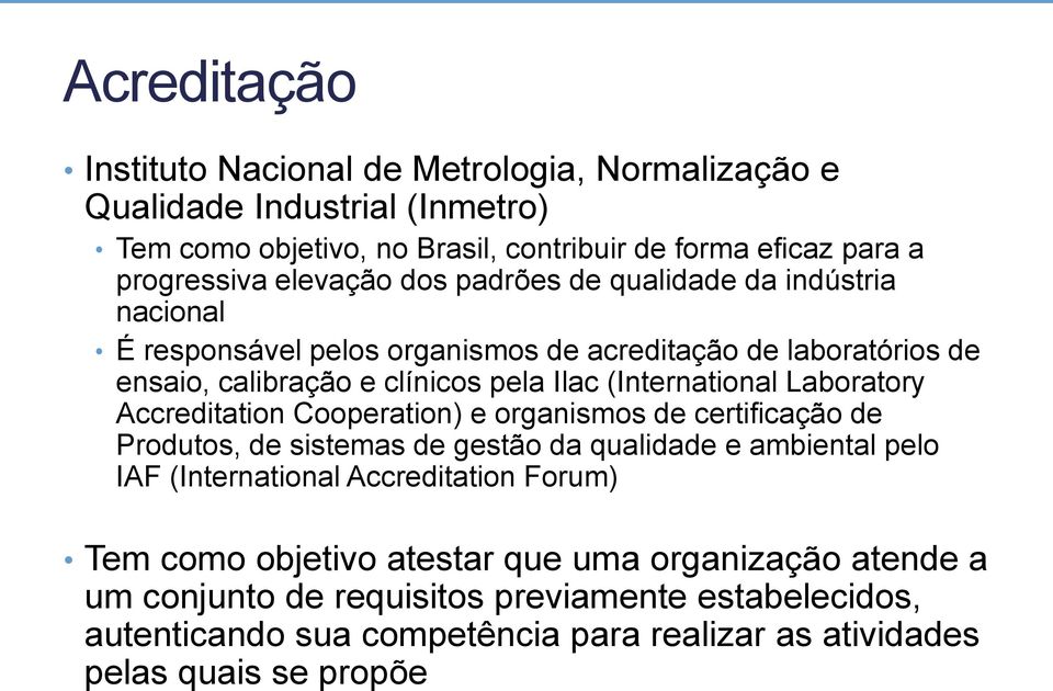 Laboratory Accreditation Cooperation) e organismos de certificação de Produtos, de sistemas de gestão da qualidade e ambiental pelo IAF (International Accreditation Forum) Tem