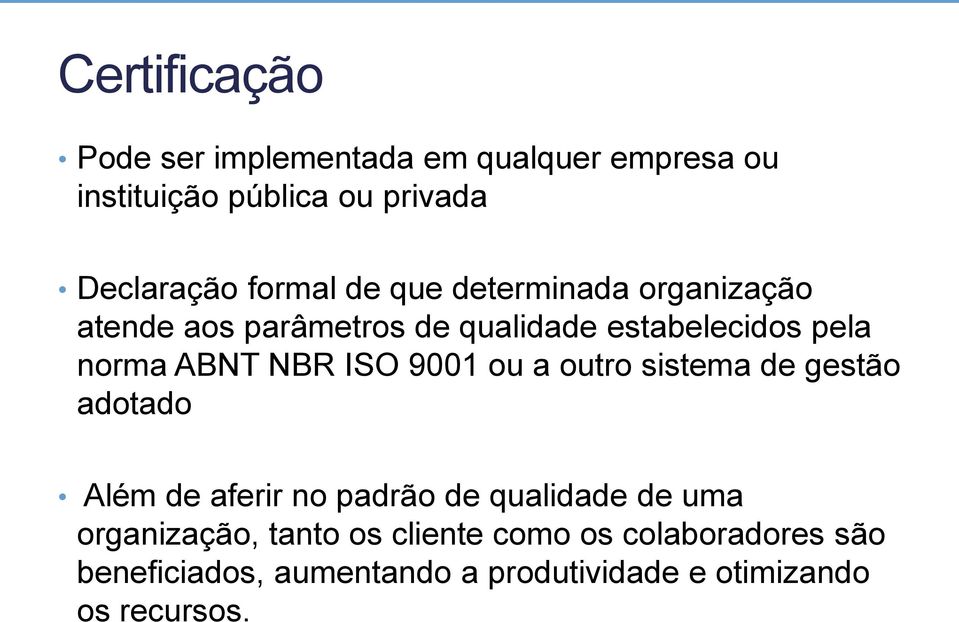 NBR ISO 9001 ou a outro sistema de gestão adotado Além de aferir no padrão de qualidade de uma