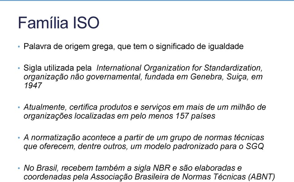 organizações localizadas em pelo menos 157 países A normatização acontece a partir de um grupo de normas técnicas que oferecem, dentre outros,