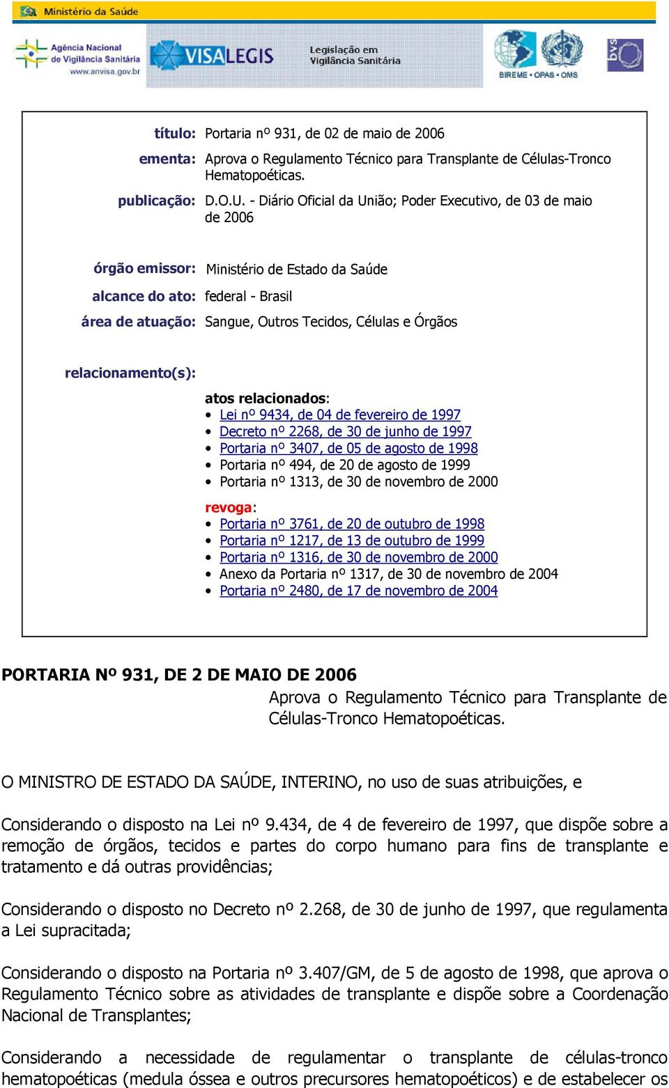 9434, de 04 de fevereiro de 1997 Decreto nº 2268, de 30 de junho de 1997 Portaria nº 3407, de 05 de agosto de 1998 Portaria nº 494, de 20 de agosto de 1999 Portaria nº 1313, de 30 de novembro de 2000