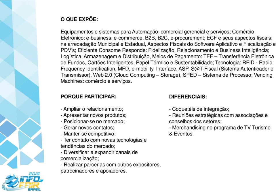 Distribuição, Meios de Pagamento: TEF Transferência Eletrônica de Fundos, Cartões Inteligentes, Papel Térmico e Sustentabilidade; Tecnologia: RFID - Radio Frequency Identification, MFD, e-mobility,