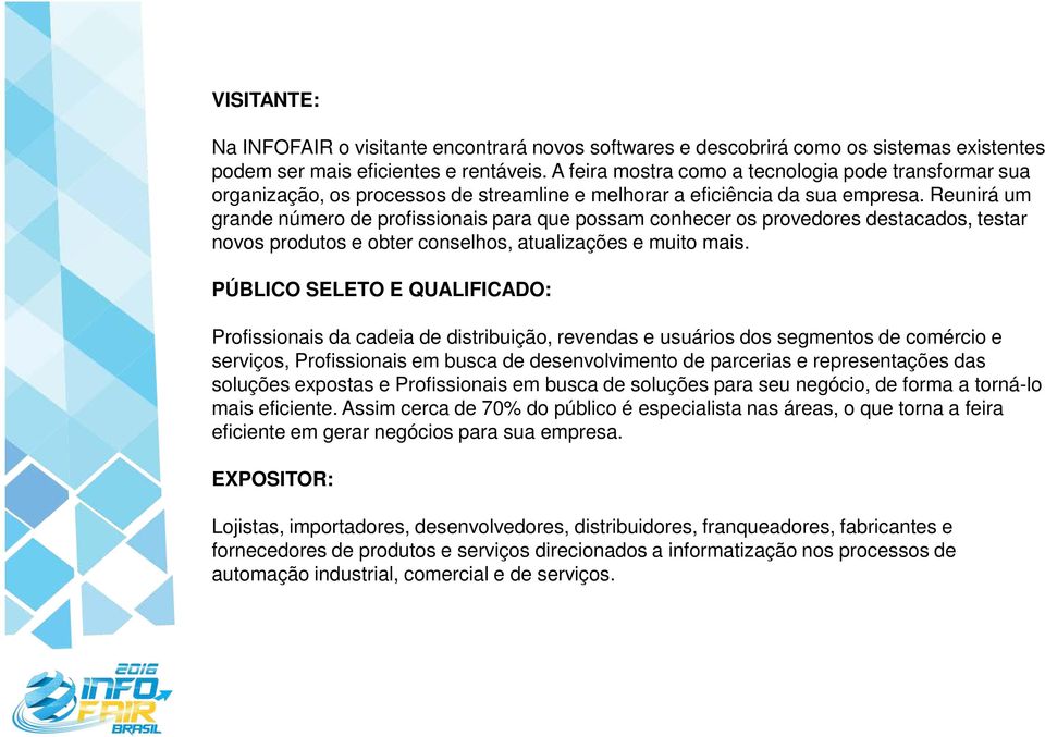 Reunirá um grande número de profissionais para que possam conhecer os provedores destacados, testar novos produtos e obter conselhos, atualizações e muito mais.