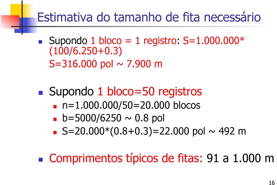 900 m Supondo 1 bloco=50 registros n=1.000.000/50=20.