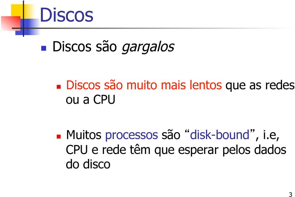 Muitos processos são disk-bound, i.