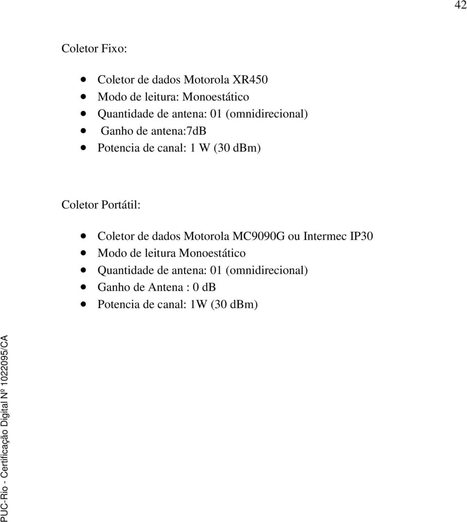 Portátil: Coletor de dados Motorola MC9090G ou Intermec IP30 Modo de leitura Monoestático