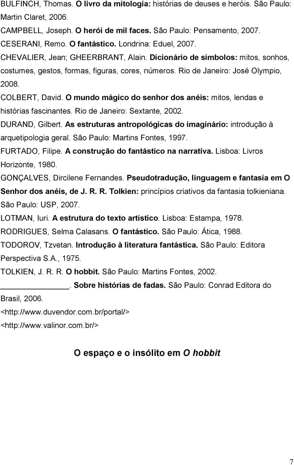 O mundo mágico do senhor dos anéis: mitos, lendas e histórias fascinantes. Rio de Janeiro: Sextante, 2002. DURAND, Gilbert.