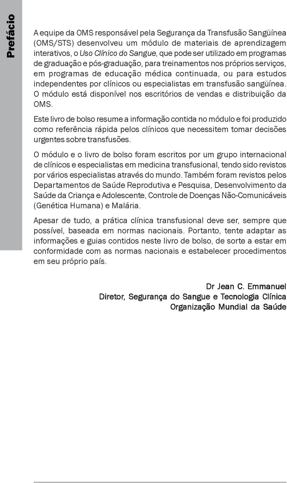 transfusão sangüínea. O módulo está disponível nos escritórios de vendas e distribuição da OMS.