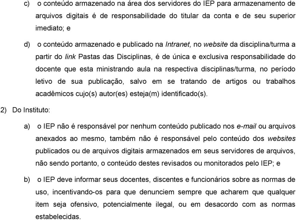 disciplinas/turma, no período letivo de sua publicação, salvo em se tratando de artigos ou trabalhos acadêmicos cujo(s) autor(es) esteja(m) identificado(s).