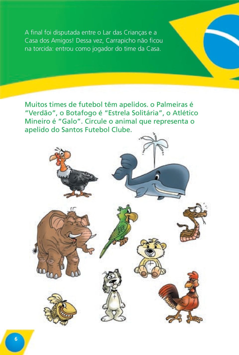 Muitos times de futebol têm apelidos.