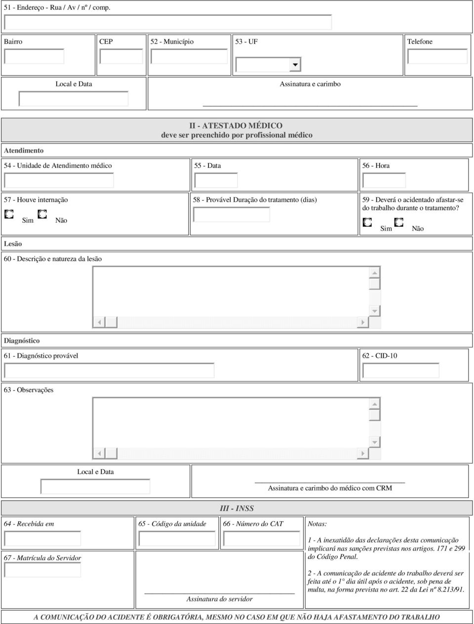 Unidade de Atendimento médico 55 - Data 56 - Hora 57 - Houve internação Sim Não 58 - Provável Duração do tratamento (dias) 59 - Deverá o acidentado afastar-se do trabalho durante o tratamento?