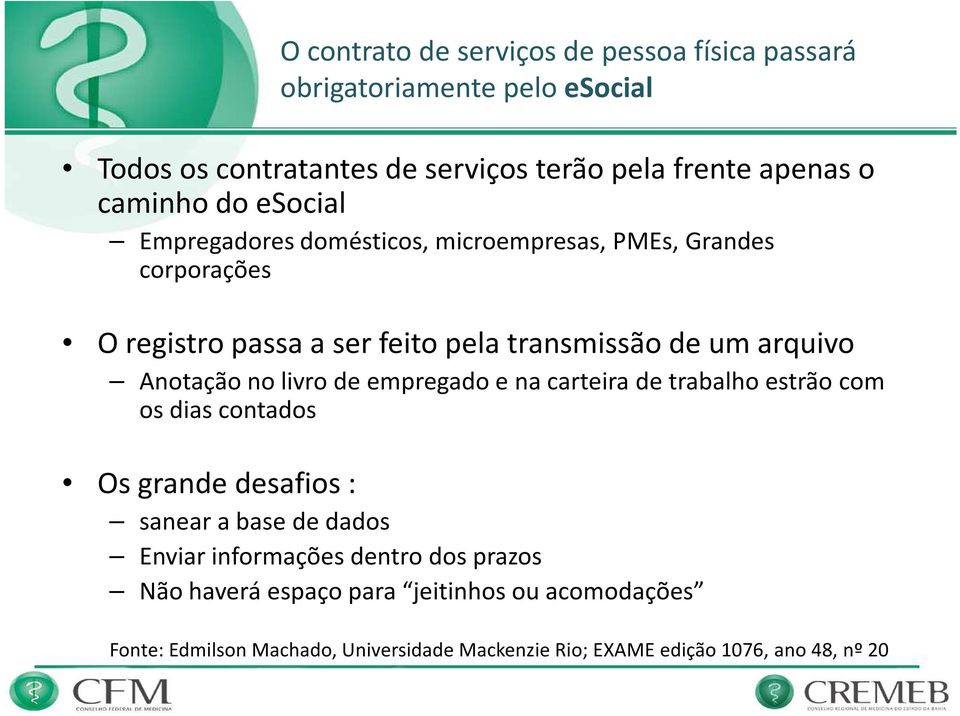 Anotação no livro de empregado e na carteira de trabalho estrãocom os dias contados Os grande desafios : sanear a base de dados Enviar