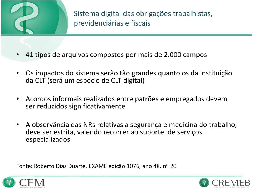 informais realizados entre patrões e empregados devem ser reduzidos significativamente A observância das NRsrelativas a segurança e