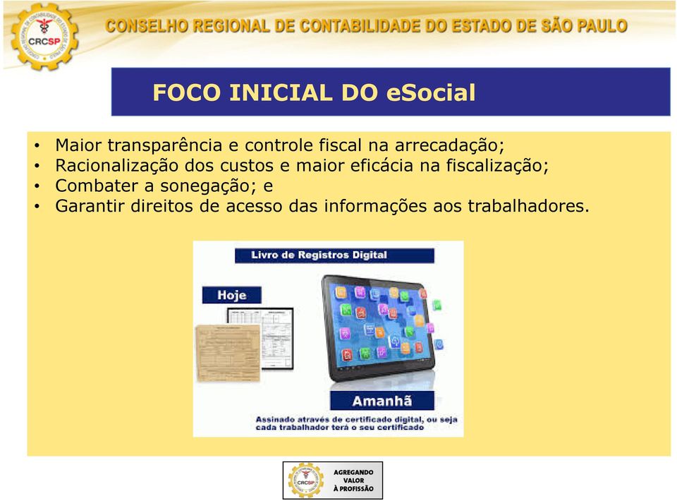 maior eficácia na fiscalização; Combater a sonegação; e