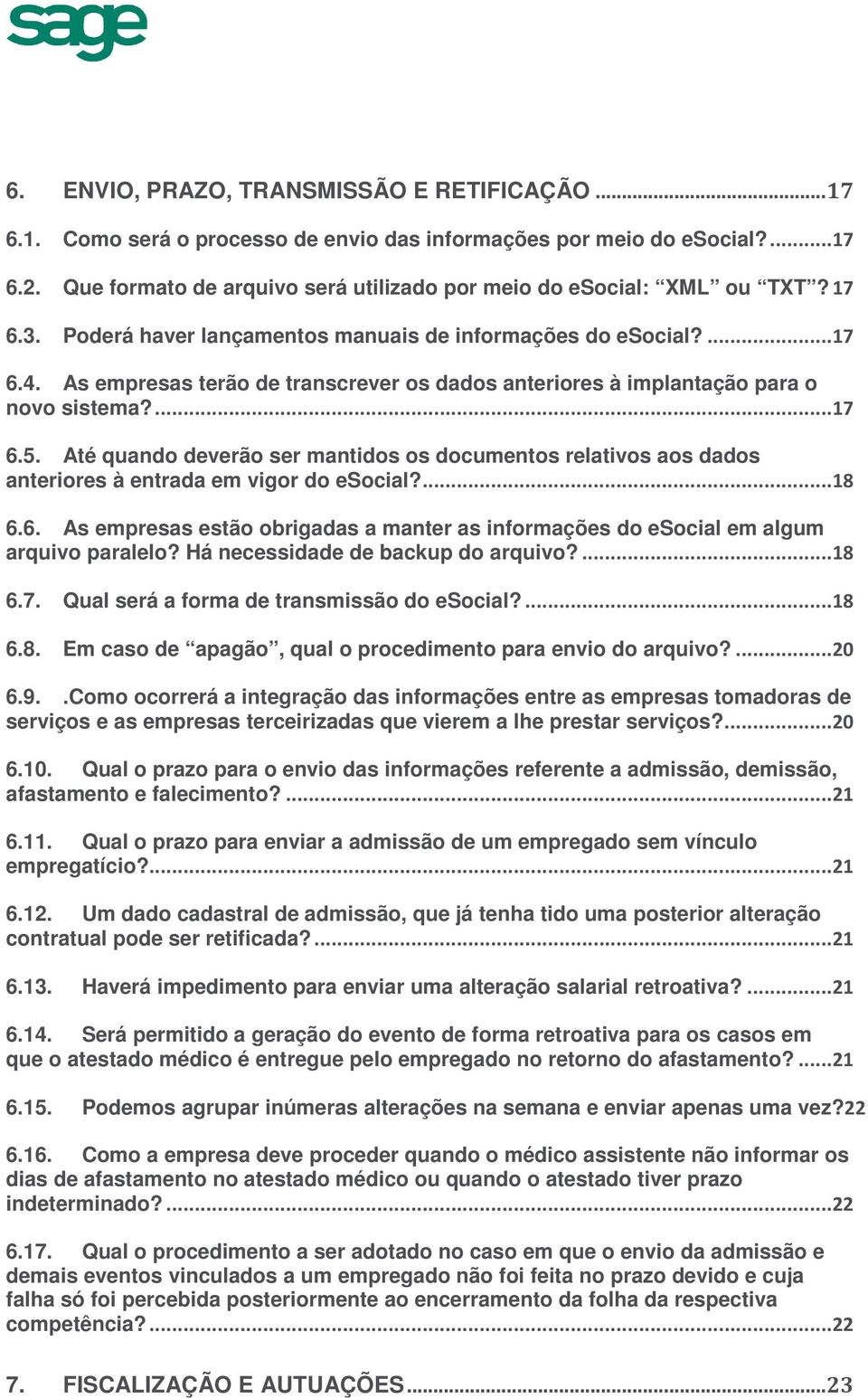 As empresas terão de transcrever os dados anteriores à implantação para o novo sistema?...17 6.5.