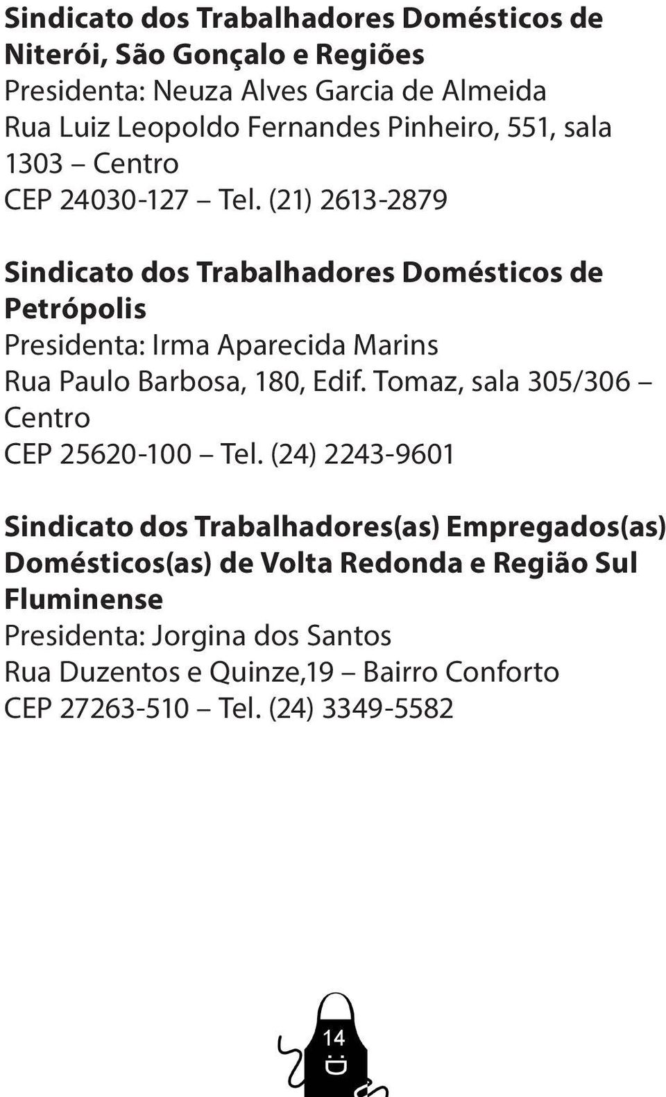 (21) 2613-2879 Sindicato dos Trabalhadores Domésticos de Petrópolis Presidenta: Irma Aparecida Marins Rua Paulo Barbosa, 180, Edif.