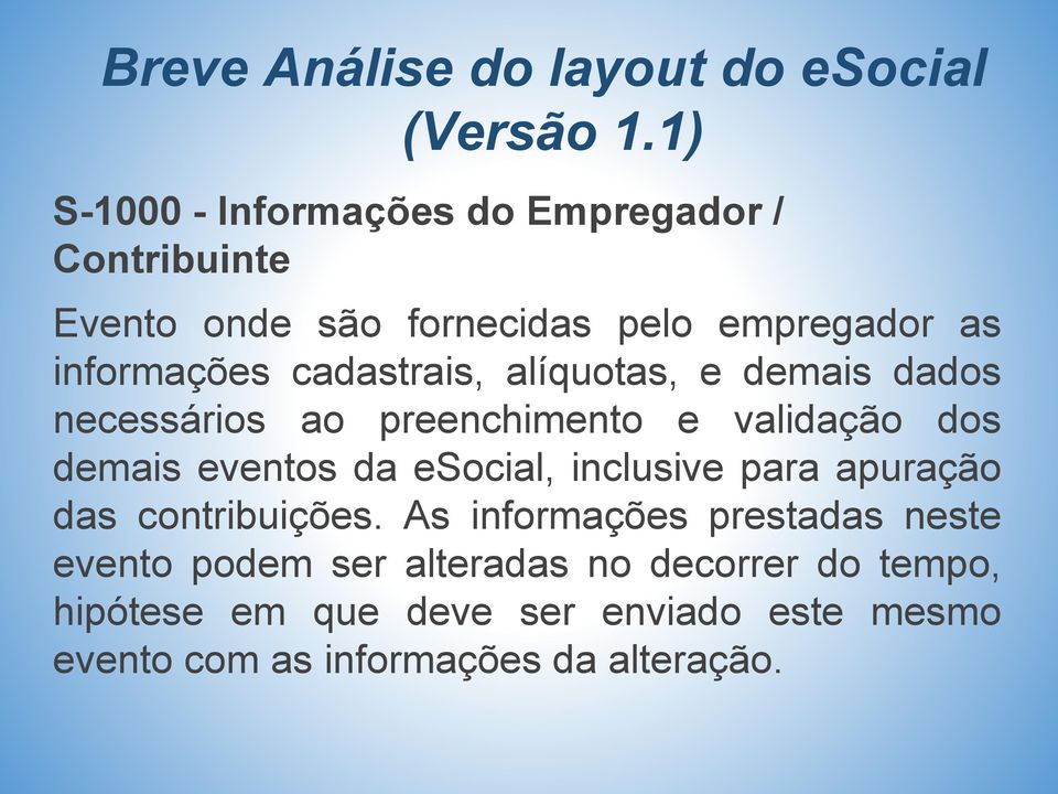 cadastrais, alíquotas, e demais dados necessários ao preenchimento e validação dos demais eventos da esocial,