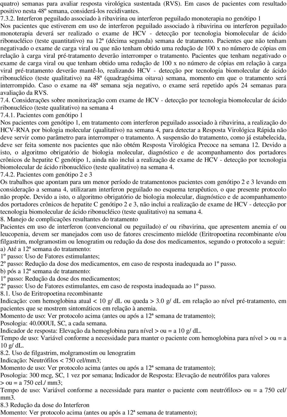 monoterapia deverá ser realizado o exame de HCV - detecção por tecnologia biomolecular de ácido ribonucléico (teste quantitativo) na 12ª (décima segunda) semana de tratamento.