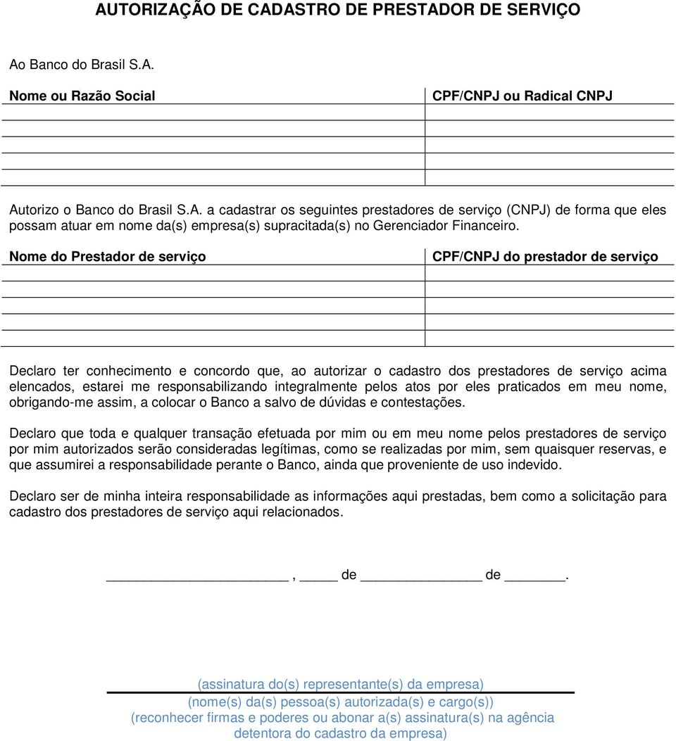 integralmente pelos atos por eles praticados em meu nome, obrigando-me assim, a colocar o Banco a salvo de dúvidas e contestações.