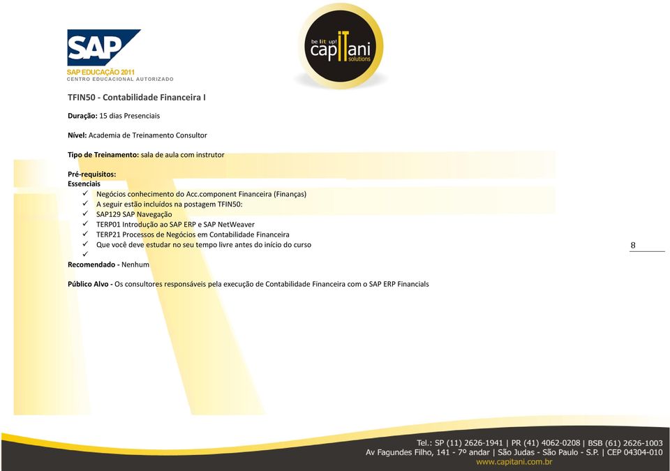 cmpnent Financeira (Finanças) A seguir estã incluíds na pstagem TFIN50: SAP129 SAP Navegaçã TERP01 Intrduçã a SAP ERP e SAP NetWeaver TERP21