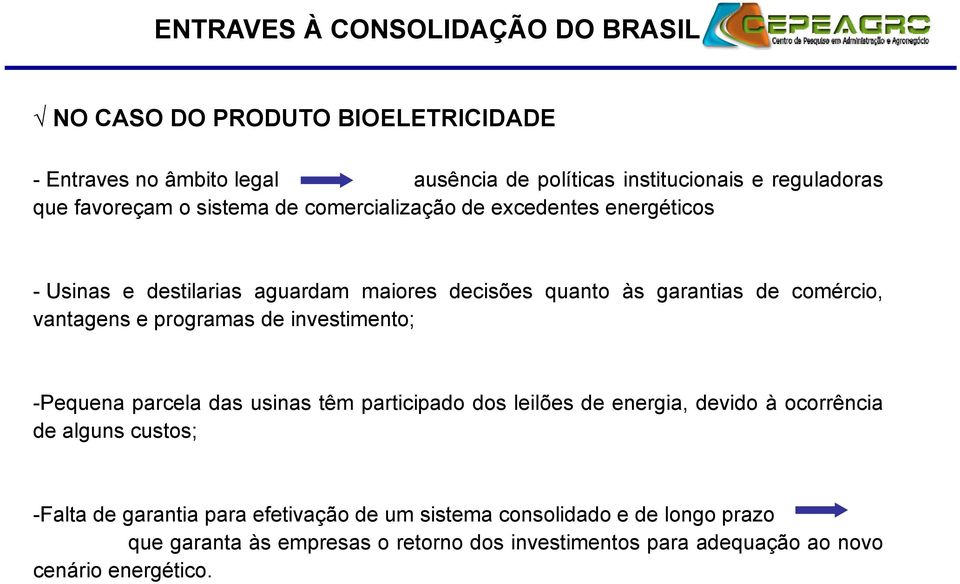 -Pequena parcela das usinas têm participado dos leilões de energia, devido à ocorrência de alguns custos; -Falta de garantia para efetivação de um sistema consolidado e de