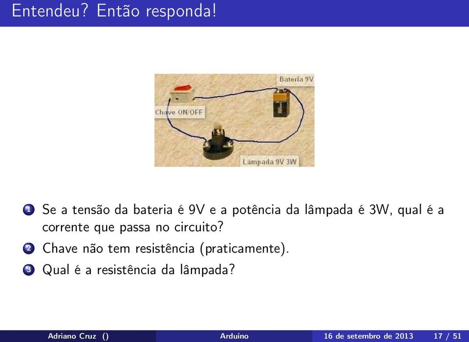 é a corrente que passa no circuito?