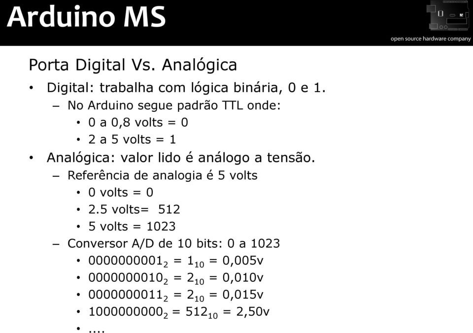 tensão. Referência de analogia é 5 volts 0 volts = 0 2.