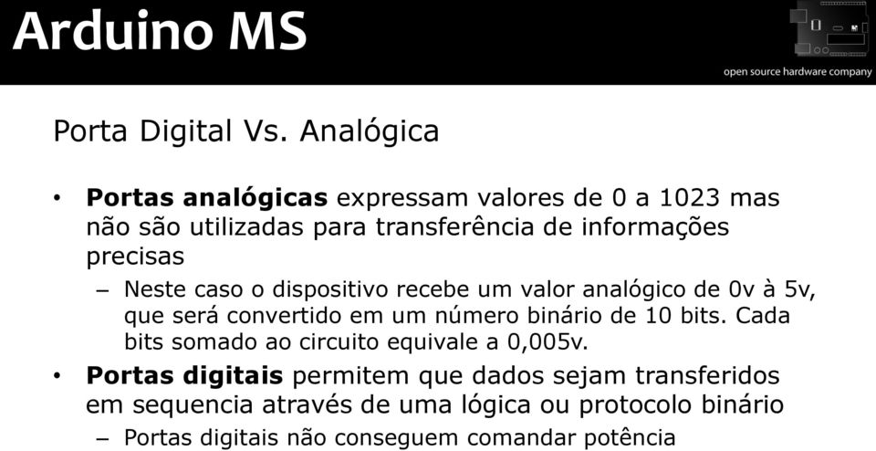 precisas Neste caso o dispositivo recebe um valor analógico de 0v à 5v, que será convertido em um número binário de