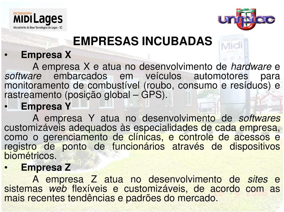 Empresa Y A empresa Y atua no desenvolvimento de softwares customizáveis adequados às especialidades de cada empresa, como o gerenciamento de clínicas, e