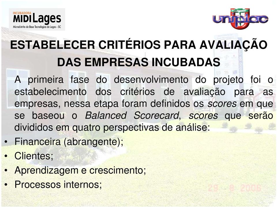 definidos os scores em que se baseou o Balanced Scorecard, scores que serão divididos em quatro