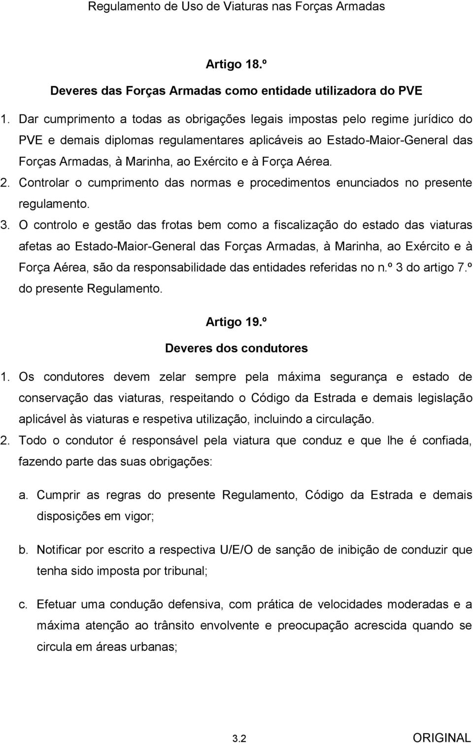 Força Aérea. 2. Controlar o cumprimento das normas e procedimentos enunciados no presente regulamento. 3.