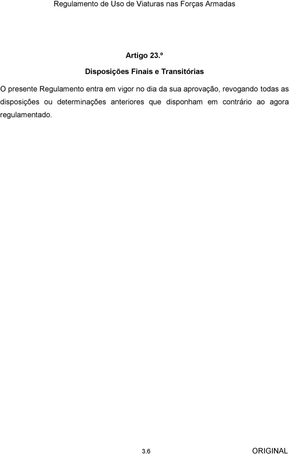 Regulamento entra em vigor no dia da sua aprovação,