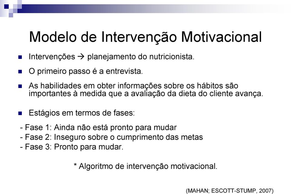 As habilidades em obter informações sobre os hábitos são importantes à medida que a avaliação da dieta do