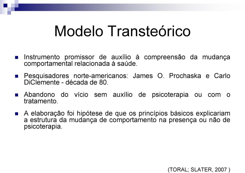 Abandono do vício sem auxílio de psicoterapia ou com o tratamento.