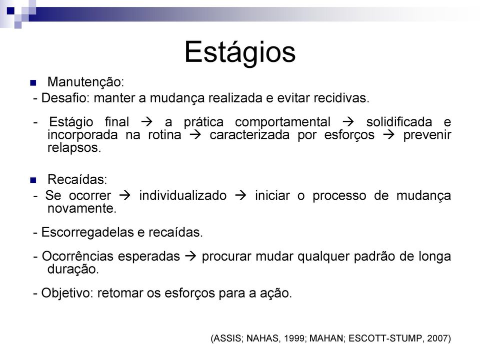 relapsos. Recaídas: - Se ocorrer individualizado iniciar o processo de mudança novamente. - Escorregadelas e recaídas.