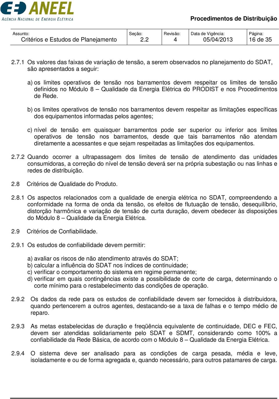 tensão definidos no Módulo 8 Qualidade da Energia Elétrica do PRODIST e nos Procedimentos de Rede.