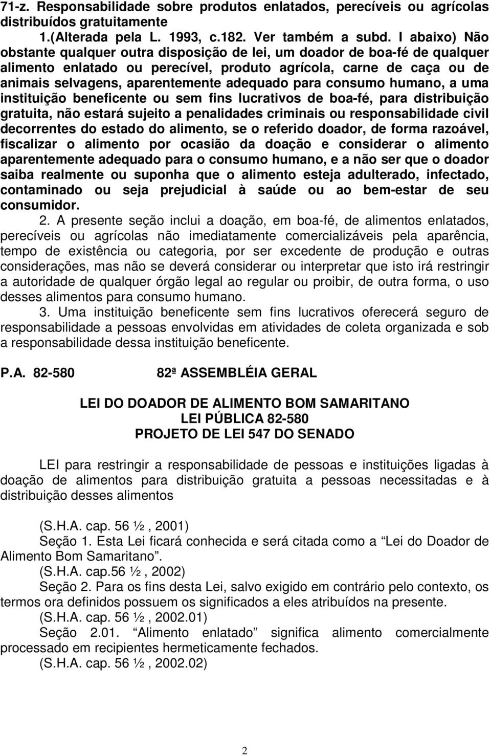 adequado para consumo humano, a uma instituição beneficente ou sem fins lucrativos de boa-fé, para distribuição gratuita, não estará sujeito a penalidades criminais ou responsabilidade civil