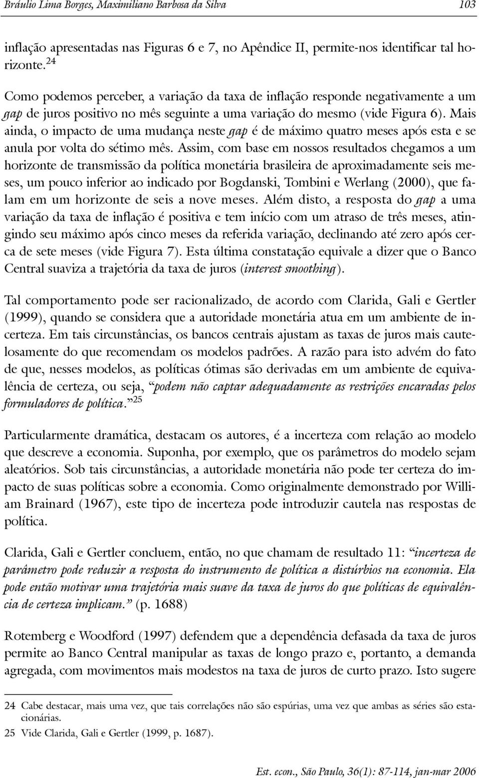 Mais ainda, o impaco de uma mudança nese gap é de máximo quaro meses após esa e se anula por vola do séimo mês.