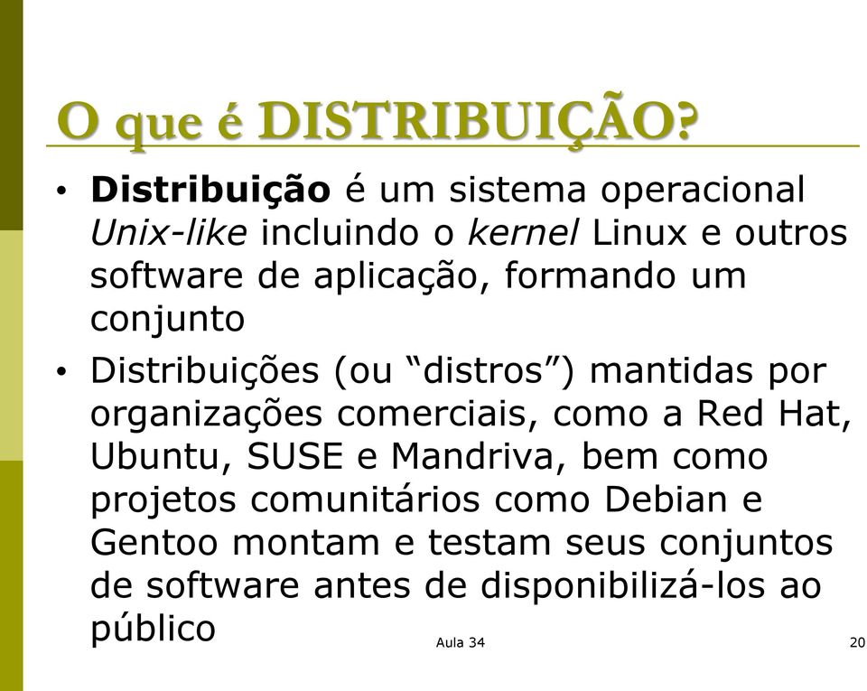 aplicação, formando um conjunto Distribuições (ou distros ) mantidas por organizações comerciais,