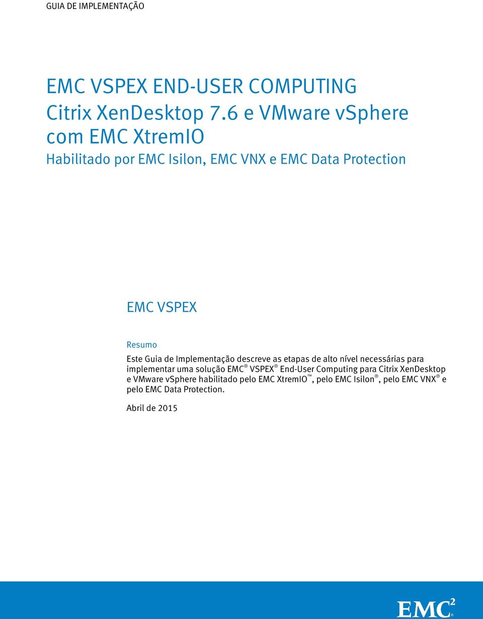 Resumo Este descreve as etapas de alto nível necessárias para implementar uma solução EMC VSPEX End-User