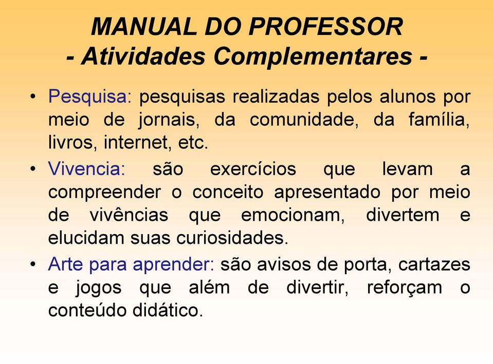 Vivencia: são exercícios que levam a compreender o conceito apresentado por meio de vivências que