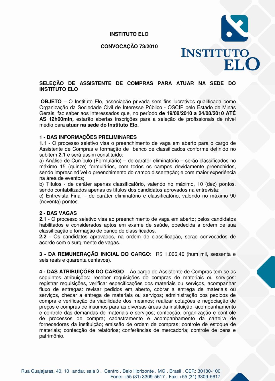 seleção de profissionais de nível médio para atuar na sede do Instituto Elo. 1 - DAS INFORMAÇÕES PRELIMINARES 1.