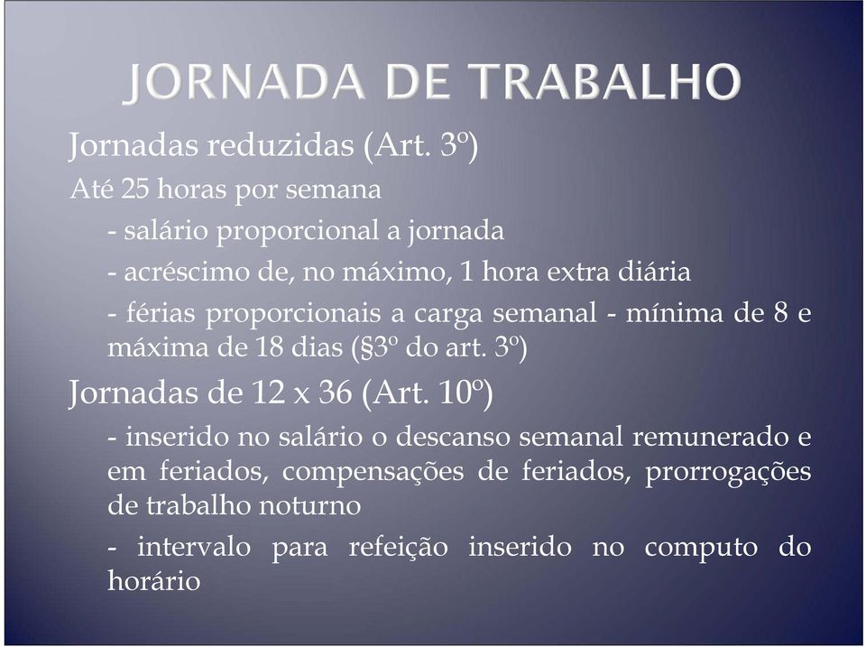 - férias proporcionais a carga semanal - mínima de 8 e máxima de 18 dias ( 3º do art.