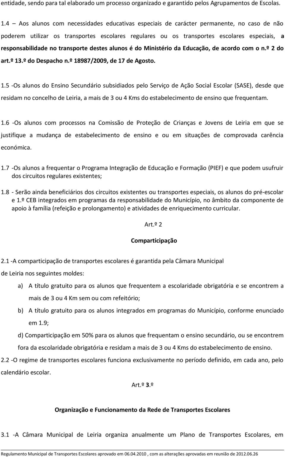 no transporte destes alunos é do Ministério da Educação, de acordo com o n.º 2 do art.º 13