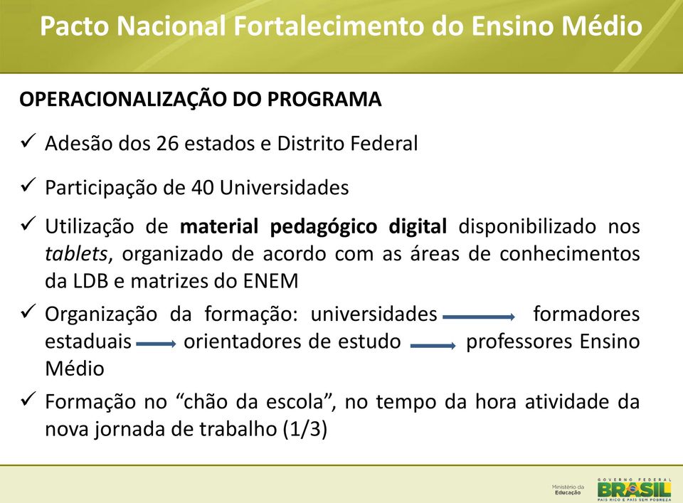 acordo com as áreas de conhecimentos da LDB e matrizes do ENEM Organização da formação: universidades formadores estaduais