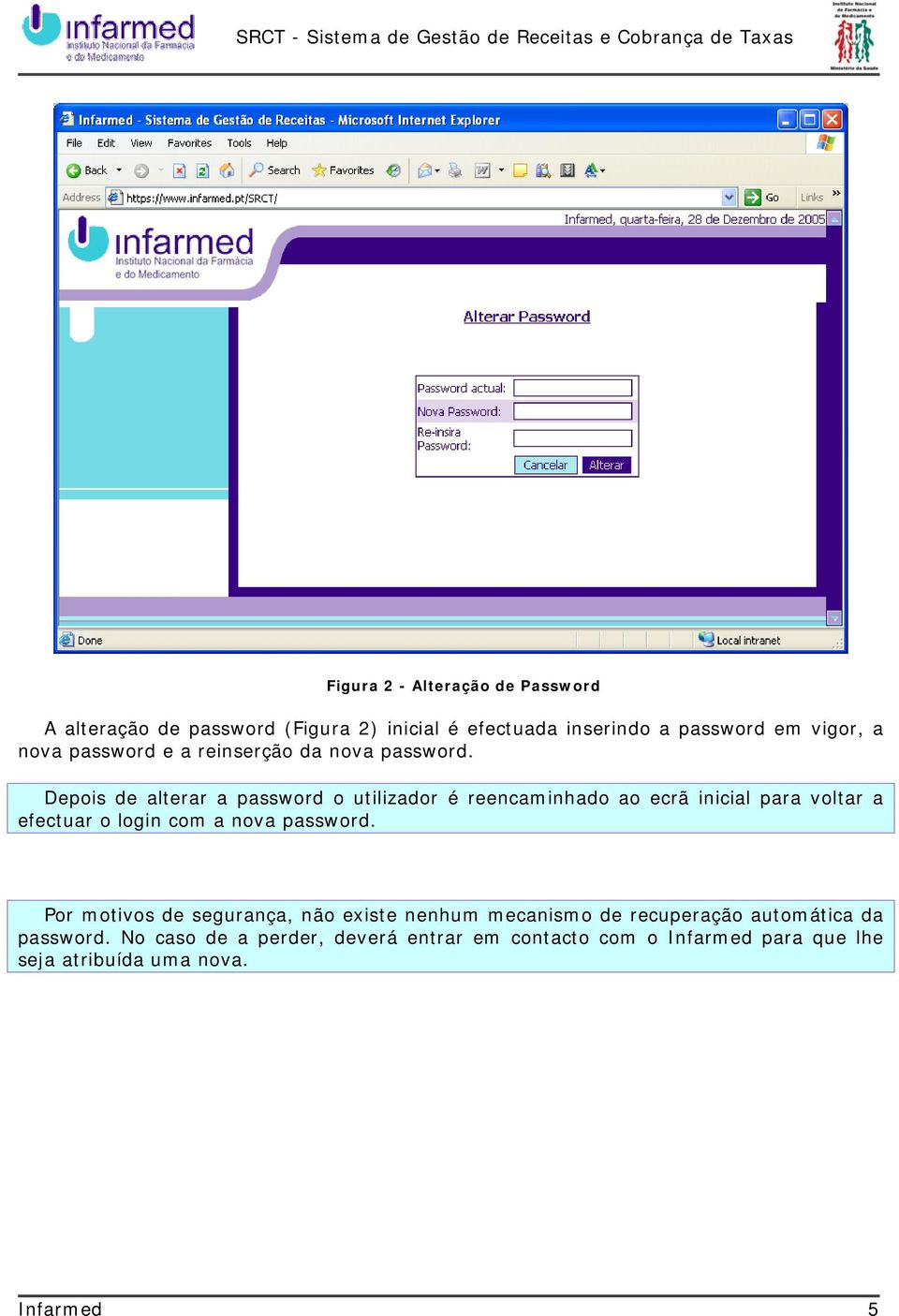 Depois de alterar a password o utilizador é reencaminhado ao ecrã inicial para voltar a efectuar o login com a nova password.